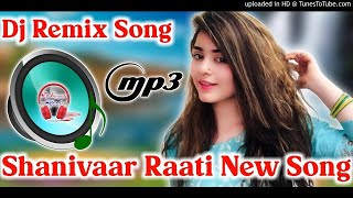 Dj Dance Shaniwar Rati Hamen Nind Nahin Aati Dj Hard Dholki Mix Song Dj Remix Dj Remix Song [upl. by Sobmalarah]