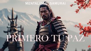 PRIMERO TU PAZ DESPUES TODO LO DEMAS I MENTALIDAD SAMURAI [upl. by Aday]