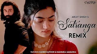 Satranga Remix  DJ Saquib  Arijit Singh  ANIMAL  Ranbir K Rashmika  New Bollywood Remix 2023 [upl. by Nnaillek]