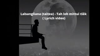 Lalsangliana taitea Tah loh mittui tlak Lyrics video [upl. by Tnecillim713]