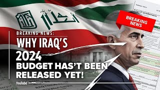 Breaking News Why Iraq’s 2024 Budget Hasn’t Been Released Yetquot [upl. by Elocyn112]