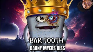 BAR TOOTH DANNY MYERS DISS [upl. by Berfield]