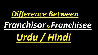 Difference Between Franchisor And Franchisee  Urdu  Hindi [upl. by Peace]