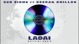 LADAI Official Audio Gur Sidhu  Deepak Dhillon  Veet Baljit  Punjabi Song [upl. by Yramanna749]