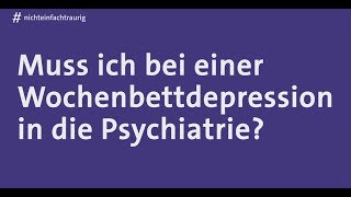 nichteinfachtraurig  Muss ich bei einer Wochenbettdepression in die Psychiatrie [upl. by Mackintosh]