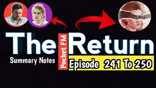 the return pocket fm episode 241 To 250 Summary notes [upl. by Ahsart]