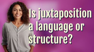 Is juxtaposition a language or structure [upl. by Karlyn]