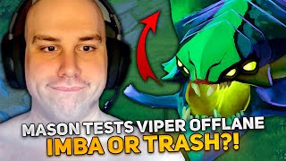 MASON TESTS VIPER OFFLANE in DOTA 2 IMBA or TRASH [upl. by Aracot]