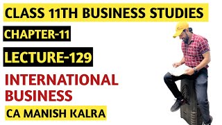 International Business  Chap11  Class11 Business Studies  CA MANISH KALRA [upl. by Skurnik]