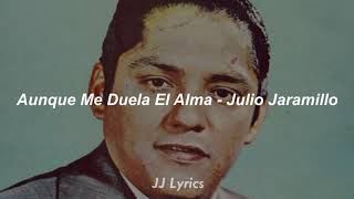 Aunque me duela el alma  Julio Jaramillo Letra [upl. by Dinesh]