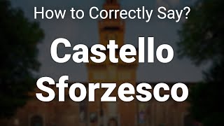 How to Correctly Pronounce Castello Sforzesco Milan Italy [upl. by Chapell663]