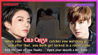 Jungkook FF When Your Cold Crush Catches You Watching a You Both Get Locked In a Room BTS Oneshot [upl. by Rabkin]