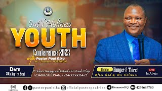 INTL HOLINESS YOUTH CONFERENCE 2023 Hunger And Thirst After Righteousness With Pastor Paul Rika [upl. by Rew940]