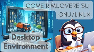 🧹 Come poter rimuovere un DE su GNULinux [upl. by Ispep]