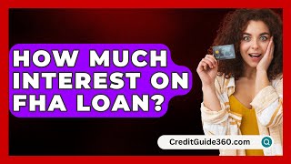 How Much Interest On FHA Loan  CreditGuide360com [upl. by Carilla]