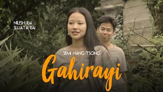 Gahirayi Official Video By Semi Hang Tsong Ft Nilesh Rai and Sujata Rai [upl. by Ahcrop]