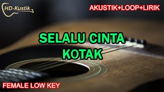 SELALU CINTA  KOTAK  KARAOKE AKUSTIKLOOPLIRIK  FEMALE LOW KEY [upl. by Nesnah551]