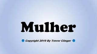 How To Pronounce Mulher Portuguese For Woman [upl. by Hairas]