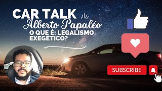 Car Talk o que é Legalismo Exegético [upl. by Alwitt]