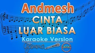 Andmesh Kamaleng  Cinta Luar Biasa Karaoke  GMusic [upl. by Bach]