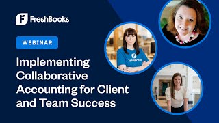 FreshBooks present ‘Implement Collaborative Accounting™ for Client and Team Success [upl. by Cherian]