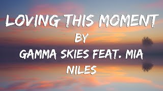 Loving This Moment Lyric Video  Gamma Skies feat Mia Niles [upl. by Fine]