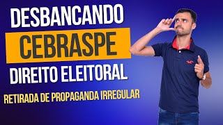 DESBANCANDO A CEBRASPE  Direito Eleitoral  Retirada da Propaganda Irregular [upl. by Derril]