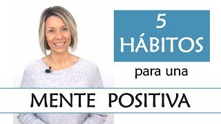 5 Hábitos para una Mente Positiva  Descubre los hábitos de las Personas con Actitud Positiva [upl. by Ayital652]