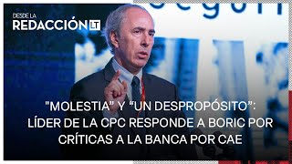 Líder de la CPC y dichos de Boric contra la banca por CAE “Son expresiones que no nos caen bien” [upl. by Sherwynd]