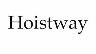 How to Pronounce Hoistway [upl. by Tartaglia956]