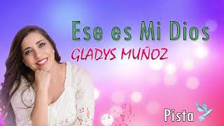 ESE ES MI DIOS  GLADYS MUÑOZ  PISTA [upl. by Rivi]