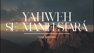 Yahweh Se Manifestará  Oasis Ministry  Letra [upl. by Kalindi305]