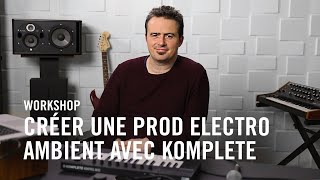 KOMPLETE  Crée une prod Electro Ambient avec le KOMPLETE KONTROL M32  Native Workshop [upl. by Auria]