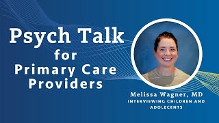 Interviewing Children and Adolescents  Melissa Wagner MD [upl. by Bunow344]