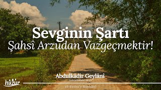 Sevginin şartı şahsî arzudan vazgeçmektir  Abdulkadir Geylani [upl. by Naaitsirhc387]