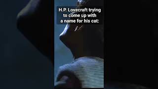 HP Lovecraft trying to come up with a name for his cat meme [upl. by Kcerb]