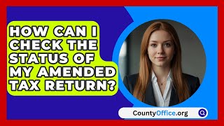 How Can I Check the Status of My Amended Tax Return  CountyOfficeorg [upl. by Cly]