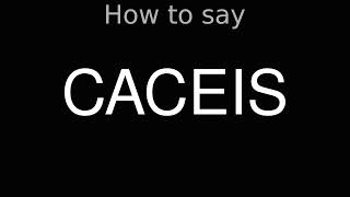 How to Pronounce correctly CACEIS [upl. by Reffotsirhc]