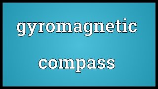 Gyromagnetic compass Meaning [upl. by Reyam620]