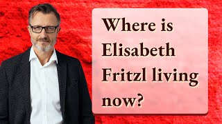 Where is Elisabeth Fritzl living now [upl. by Euqinom]