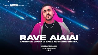 RAVE AI AI AI BANHO DE CHUVA X BAILE NO MORRO DJ APOSAN FUNK REMIX [upl. by Armand]