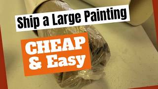 Ship a Large Painting CHEAP amp Easy How to package a rolled Canvas [upl. by Rehsu]