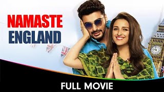 Namaste England  Hindi Full Movie  Arjun Kapoor Parineeti Chopra Aditya Seal Alankrita Sahai [upl. by Eelirem761]