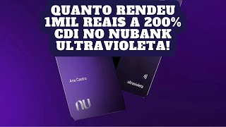 QUANTO RENDEU 1MIL REAIS DE CASHBACK APLICADOS A 200 DO CDI NO CARTÃO NUBANK ULTRAVIOLETA [upl. by Anafetse]