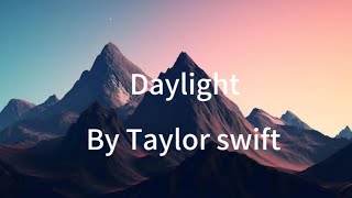 Daylight  Taylor Swift Lyrics [upl. by Dnaltiac]