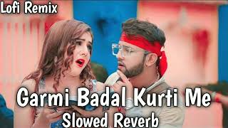 GARMI BADAL KURTI ME  NEELKAMAL SINGH। SLOWED REVERB LOFI SONG LYRICS SONG ONCETIME [upl. by Blisse565]