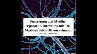 196 Forschung zur Myelinreparatur Interview mit Dr Markley Silva Oliveira Junior über die [upl. by Aserehc205]