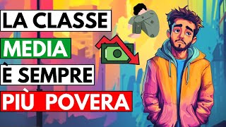 Cosa Sta DISTRUGGENDO La Classe MEDIA [upl. by Snave939]