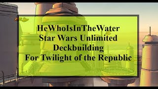 Deckbuilding for Twilight of the Republic  Star Wars Unlimited [upl. by Nylloc]