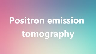 Positron emission tomography  Medical Meaning and Pronunciation [upl. by Ennis]